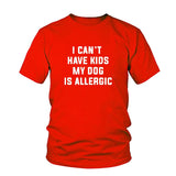 I Can't Have Kids, My Dog is Allergic T-Shirt I Can't Have Kids, My Dog is Allergic T-Shirt