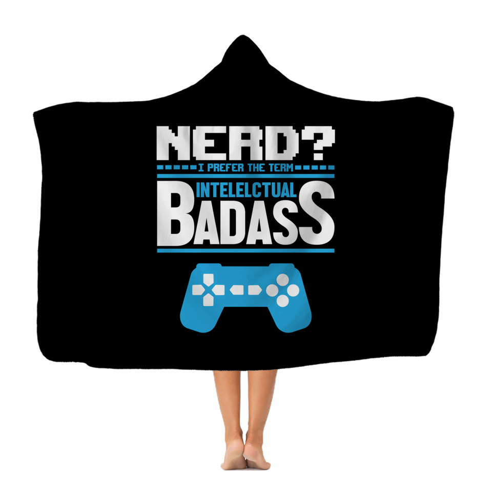 Nerd? I Prefer The Term Intellectual Badass Video Gamer Classic Adult Hooded Blanket