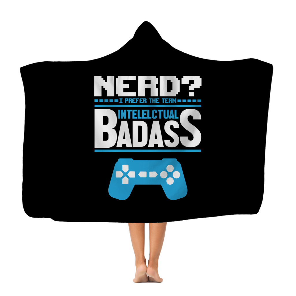 Nerd? I Prefer The Term Intellectual Badass Video Gamer Classic Adult Hooded Blanket