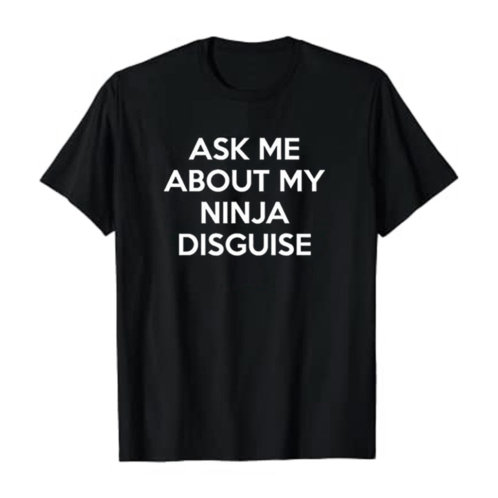 Ask Me About My Ninja Disguise T-Shirt