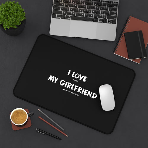 I Love It When My Girlfriend Lets Me Play Video Games Gaming RPG Fantasy Desk Mat | Gamer Mouse Mat | Video Game Mouse Pad