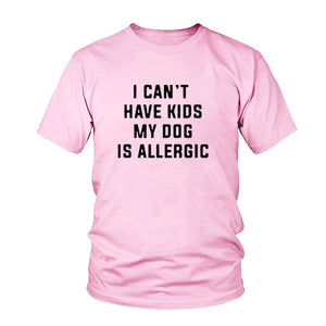 I Can't Have Kids, My Dog is Allergic T-Shirt I Can't Have Kids, My Dog is Allergic T-Shirt