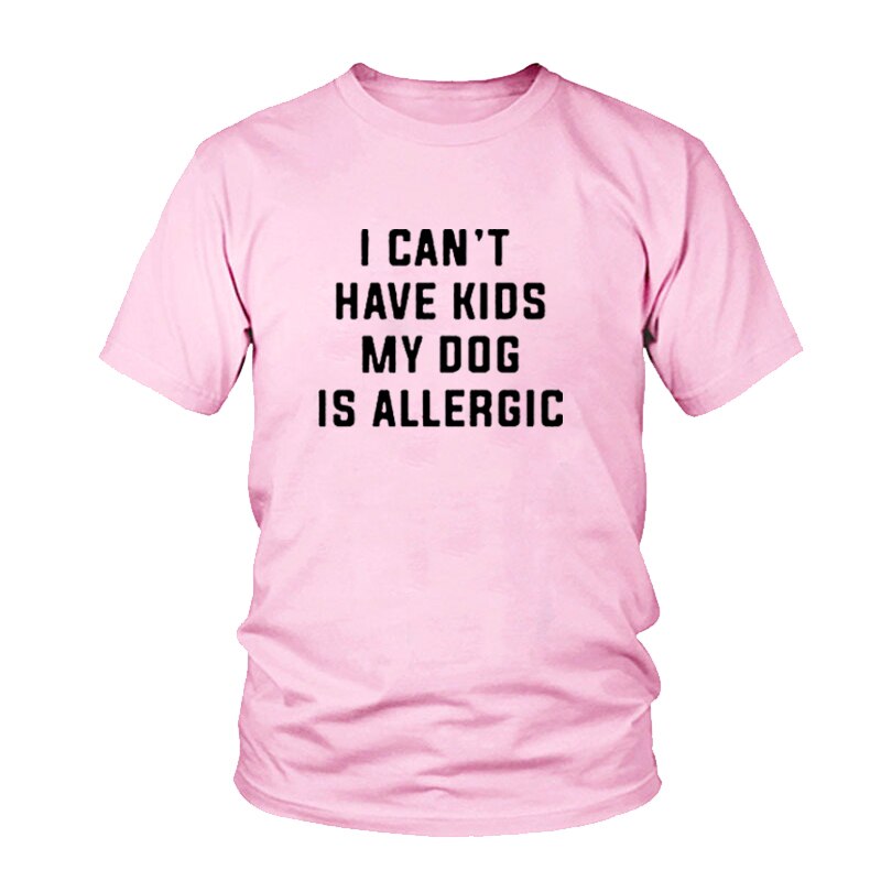 I Can't Have Kids, My Dog is Allergic T-Shirt