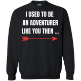 I Used To Be An Adventurer Like You Then... Fantasy RPG Video Gamer Crewneck Pullover Sweatshirt  8 oz. I Used To Be An Adventurer Like You Then... Fantasy RPG Video Gamer Crewneck Pullover Sweatshirt  8 oz.