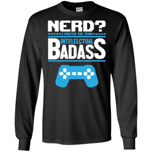 Nerd? I Prefer The Term Intellectual Badass - Video Gaming Shirt Nerd? I Prefer The Term Intellectual Badass