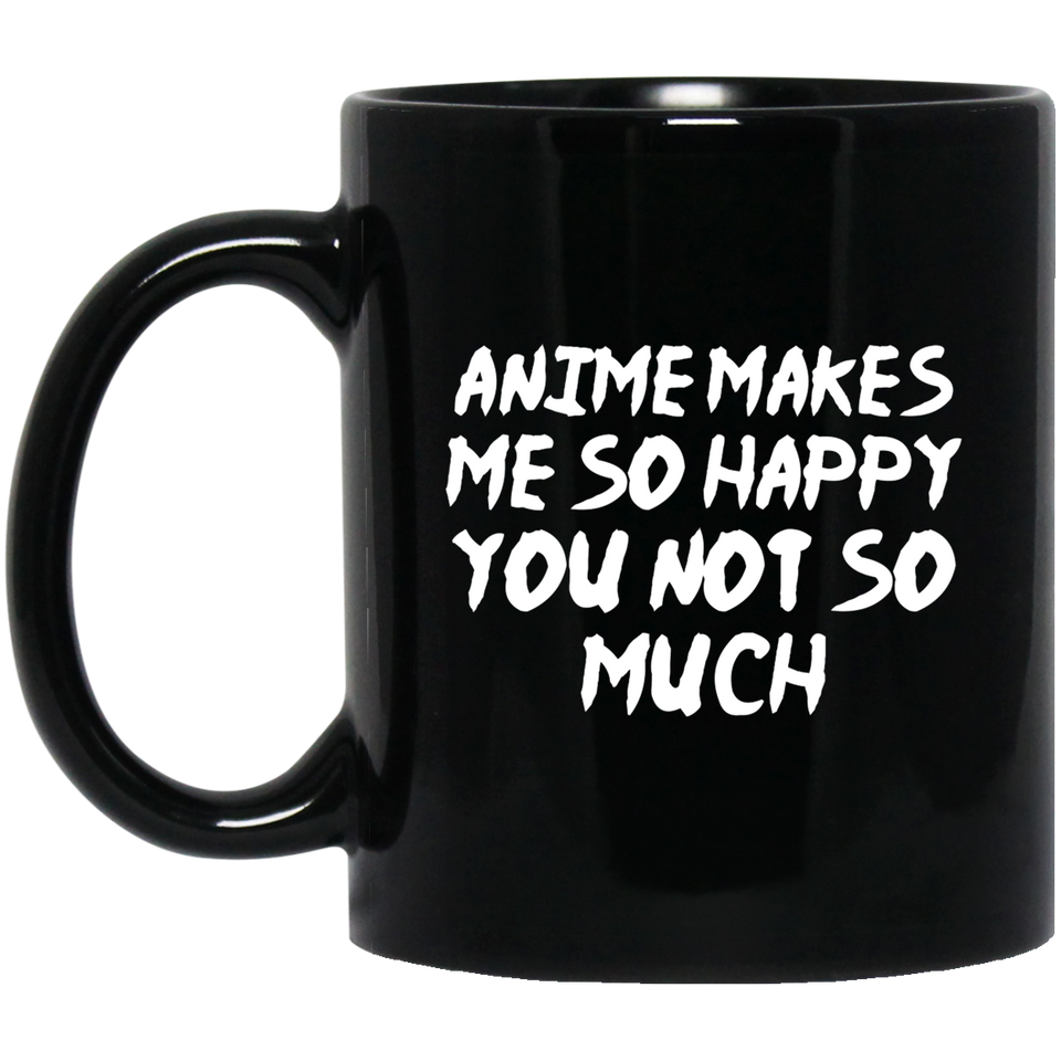 Anime Makes Me Happy You Not So Much Anime Mug | Anime Gift Cup | Anime Coffee Mug | Anime Merch | 11oz Kawaii Mug