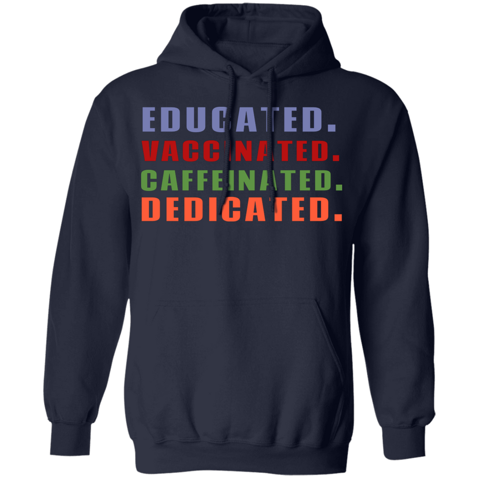 Educated Vaccinated Caffeinated Dedicated Hoodie