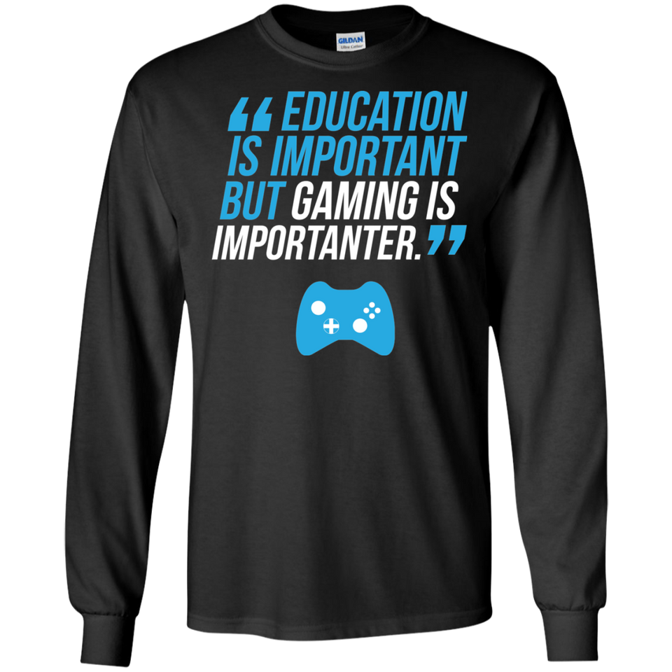 Education Is Important But Gaming Is Importanter Video Gaming Shirt