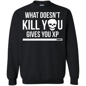 What Doesn't Kill You Gives You XP - Video Gaming Crewneck Pullover Sweatshirt  8 oz. What Doesn't Kill You Gives You XP - Video Gaming Crewneck Pullover Sweatshirt  8 oz.