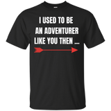 I Used To Be An Adventurer Like You Then... Fantasy RPG Video Gamer Shirt Elder Scrolls Skyrim Fantasy RPG