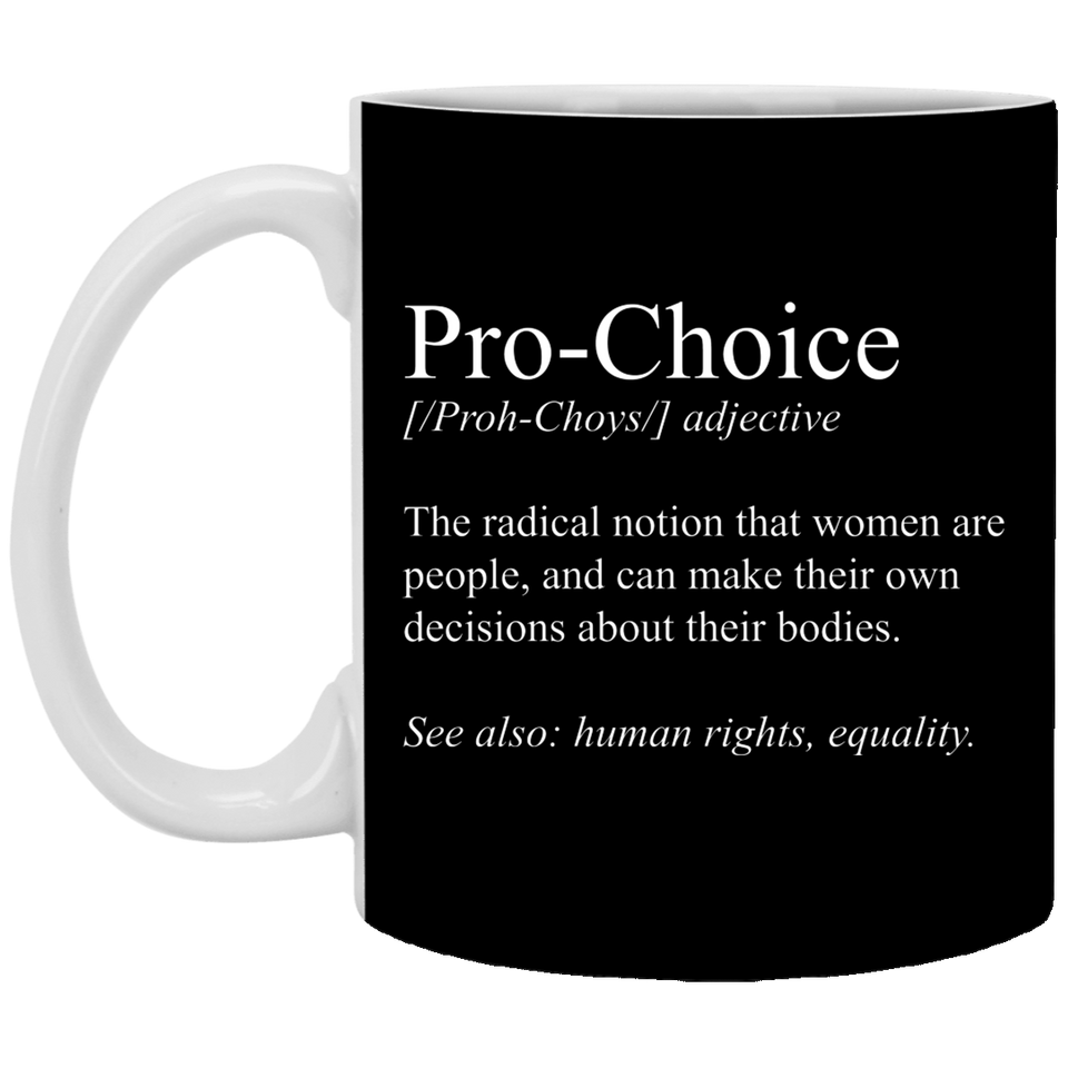 Pro Choice Mug | Pro Choice Gifts | Pro Choice 11 oz. White Mug