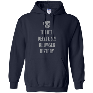 If I Die Delete My Browser History Pullover Hoodie 8 oz. If I Die Delete My Browser History Pullover Hoodie