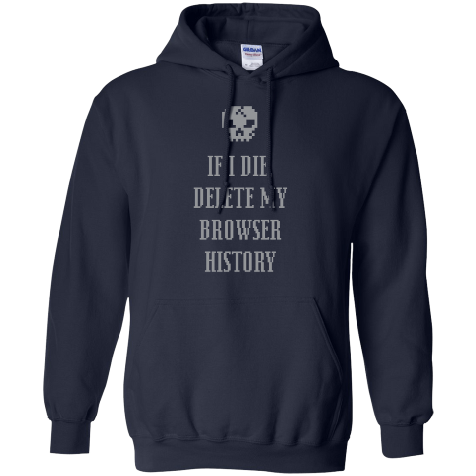 If I Die Delete My Browser History Pullover Hoodie