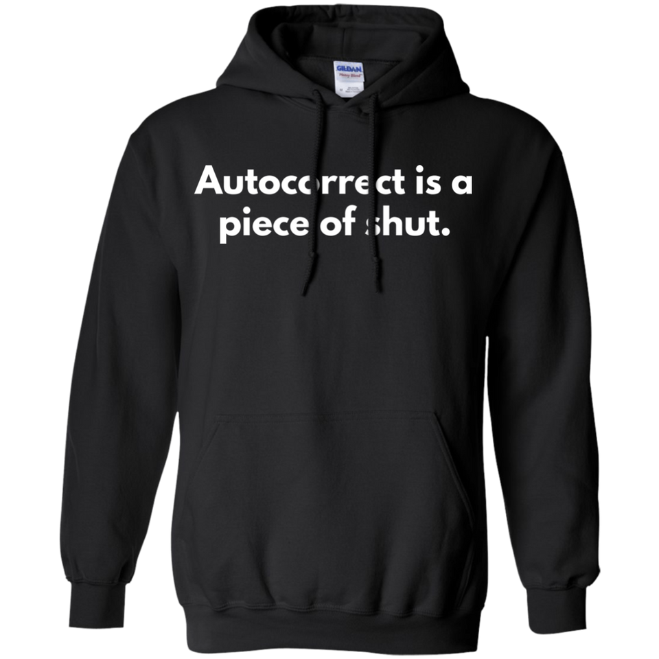 Autocorrect Is A Piece Of Shut Shirt