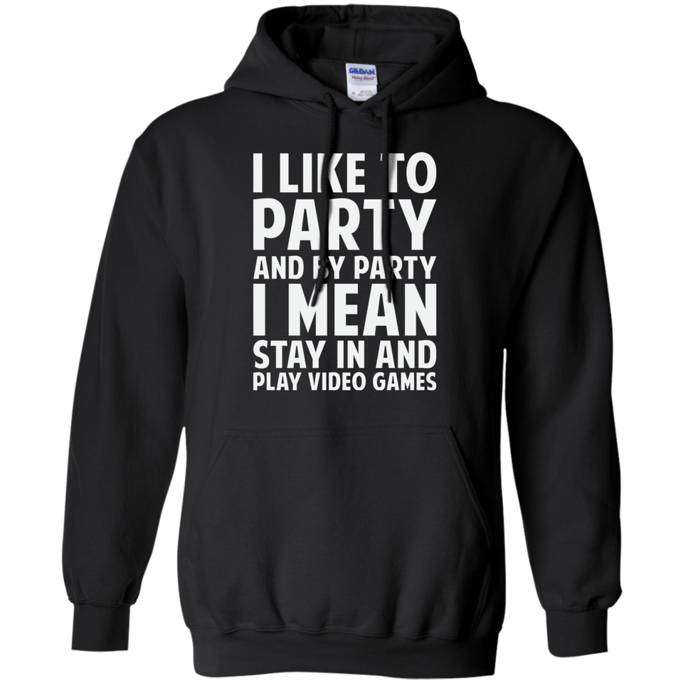 I Like To Party And By Party I Mean Stay In And Play Video Games Shirt