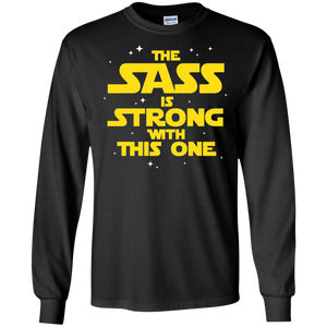 The Sass Is Strong With This One LS Ultra Cotton T-Shirt Sass Sassy