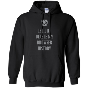 If I Die Delete My Browser History Pullover Hoodie 8 oz. If I Die Delete My Browser History Pullover Hoodie