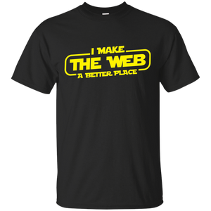 I Make The Web A Better Place - Web Designer/Web Developer Shirt I Make The Web A Better Place - Web Designer/Web Developer Shirt
