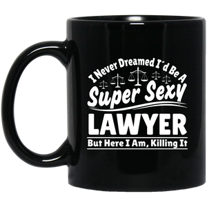 I Never Dreamed I'd Be A Super Sexy Lawyer But Here I Am Killing It Mug | Lawyer Retro Mug | Lawyer In Training Black Mug I Never Dreamed I'd Be A Super Sexy Lawyer But Here I Am Killing It Mug | Lawyer Retro Mug | Lawyer In Training Black Mug