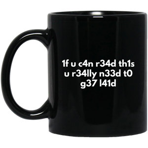 If You Can Read This You Need To Get Laid 11 oz. Black Mug If You Can Read This You Need To Get Laid 11 oz. Black Mug