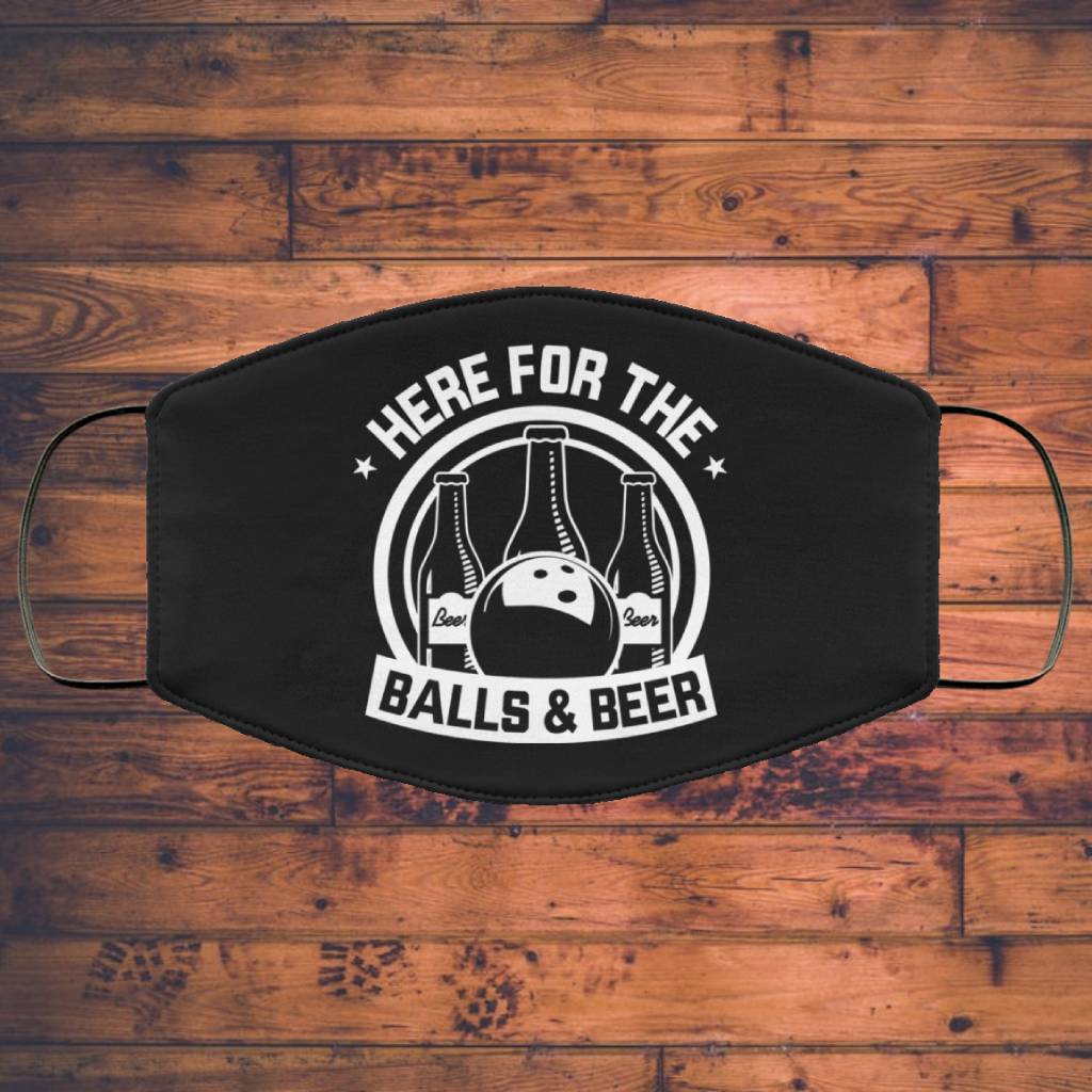 Here For The Balls and Beer - Bowling Lover Face Mask