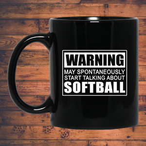 Warning May Spontaneously Start Talking About Softball 11 oz. Black Mug Warning May Spontaneously Start Talking About Softball 11 oz. Black Mug