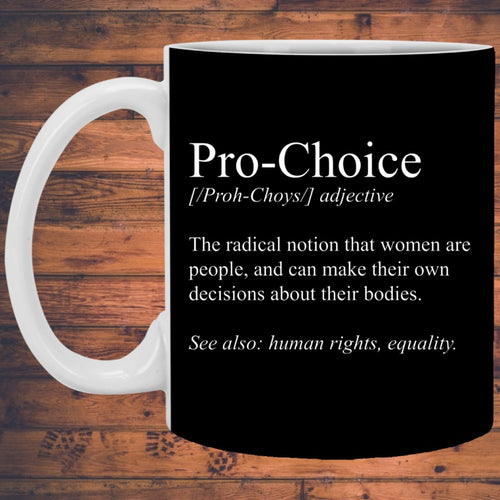 Pro Choice Mug | Pro Choice Gifts | Pro Choice 11 oz. White Mug