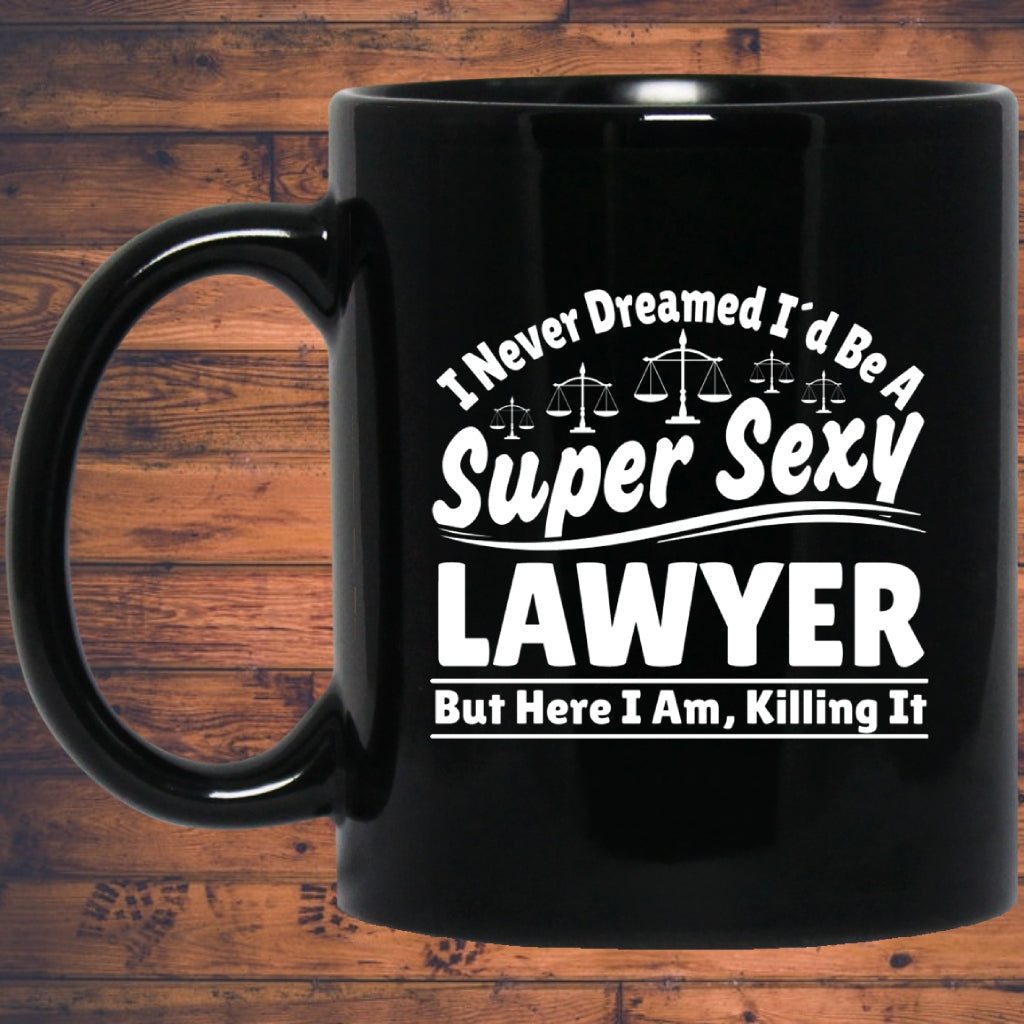 I Never Dreamed I'd Be A Super Sexy Lawyer But Here I Am Killing It Mug | Lawyer Retro Mug | Lawyer In Training Black Mug