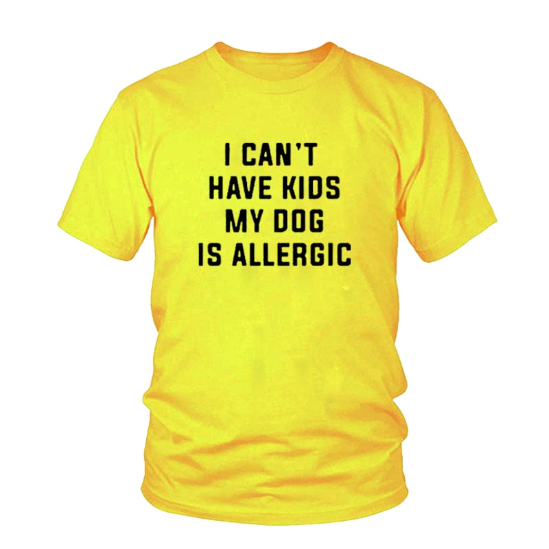 I Can't Have Kids, My Dog is Allergic T-Shirt