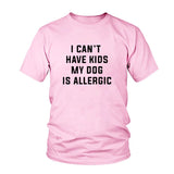 I Can't Have Kids, My Dog is Allergic T-Shirt I Can't Have Kids, My Dog is Allergic T-Shirt