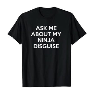 Ask Me About My Ninja Disguise Men's T-Shirt Ask Me About My Ninja Disguise Men's T-Shirt