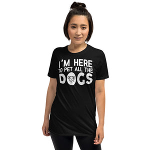 I'm Here To Pet All The Dogs - Dog Lover Unisex T-Shirt dog dogs dog lover puppy puppies dog dogs dog lover shirt dog t shirt, dog mom shirt, funny dog shirts, 