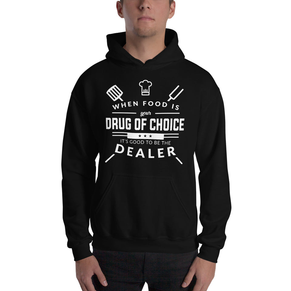 When Food Is Your Drug of Choice It's Good To Be The Dealer Chef Unisex Hoodie