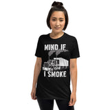 Trucker Mind If I Smoke Unisex T-Shirt Trucker Mind If I Smoke Unisex T-Shirt