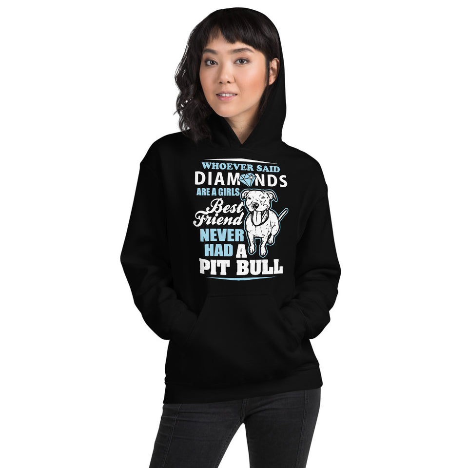 Whoever Said Diamonds Are A Girl's Best Friend Never Had A Pitbull Unisex Hoodie