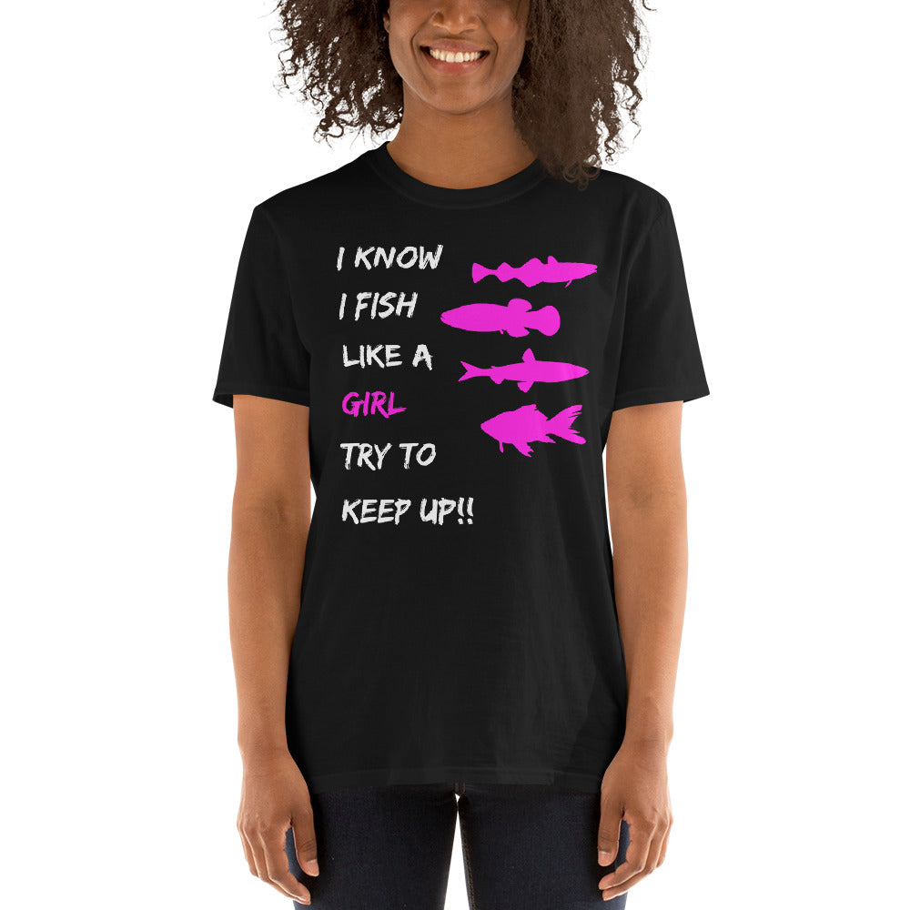 Womens Fishing - I Know I Fish Like a Girl Try To Keep Up Unisex T-Shirt