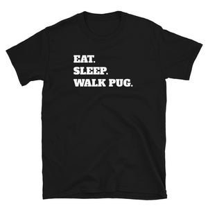 Eat Sleep Walk Pug - Pug Dog Pugs Dogs Unisex T-Shirt Eat Sleep Walk Pug - Pug Dog Pugs Dogs Unisex T-Shirt