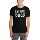 I'm Here To Pet All The Dogs - Dog Lover Unisex T-Shirt dog dogs dog lover puppy puppies dog dogs dog lover shirt dog t shirt, dog mom shirt, funny dog shirts, 