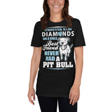 Whoever Said Diamonds Are A Girl's Best Friend Never Had A Pitbull - Pitbulls Unisex T-Shirt pitbull shirt, pitbull t shirt, pitbull mom shirt, pitbull tshirts, pitbull tee shirts, pitbull dog shirts