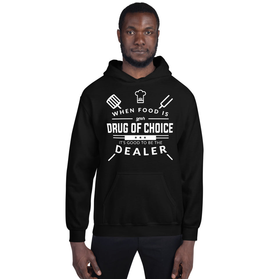 When Food Is Your Drug of Choice It's Good To Be The Dealer Chef Unisex Hoodie