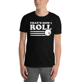 Bowling That's How I Roll Unisex T-Shirt Bowling That's How I Roll Unisex T-Shirt