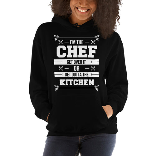 I'm The Chef Get Over It Or Get Outta The Kitchen Unisex Hoodie