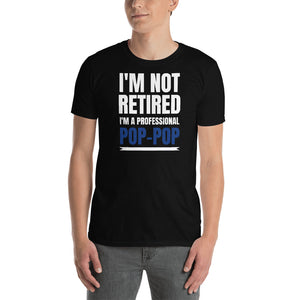Mens I'm Not Retired I'm A Professional Pop-Pop T-Shirt Mens I'm Not Retired I'm A Professional Pop-Pop T-Shirt