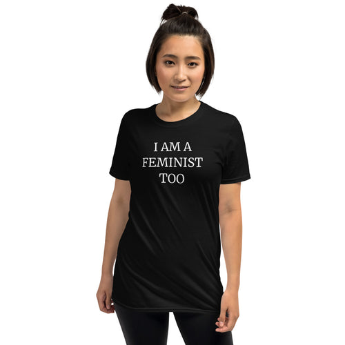 I Am A Feminist Too - Feminism T-Shirt