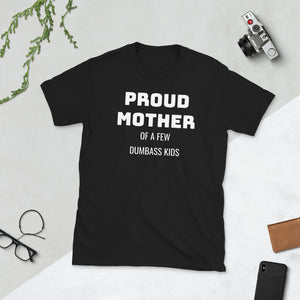 Proud Mother Of A Few Dumbass Kids T-Shirt mum mom mother mommy shirt mothers day mom shirt, mom t shirt