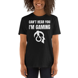 Can't Hear You I'm Gaming Video Game Unisex T-Shirt Can't Hear You I'm Gaming Video Game Unisex T-Shirt