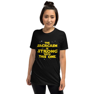 The Sarcasm Is Strong With This One Unisex T-Shirt sass sassy sarcasm sarcastic shirt