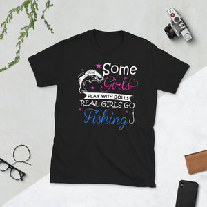 Some Girls Play With Dolls Real Girls Go Fishing - Love Fish T-Shirt fishing shirt, fishing t shirt, fishing tshirt