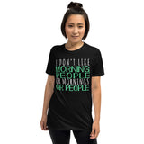 I Don't Like Morning People Or Mornings Or People Unisex T-Shirt not a morning person shirt