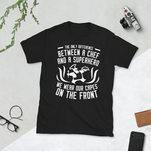 The Only Difference Between A Chef & A Superhero We Wear Our Capes On The Front - Chef Unisex T-Shirt chef shirt, chef shirts, chef t shirt,